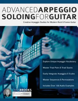 Zaawansowane solówki arpeggio na gitarę: Kreatywne solówki arpeggio dla nowoczesnej gitary rockowej i fusion - Advanced Arpeggio Soloing for Guitar: Creative Arpeggio Studies for Modern Rock & Fusion Guitar