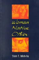 Kobieta, tubylec, inny: Pisanie o postkolonialności i feminizmie - Woman, Native, Other: Writing Postcoloniality and Feminism