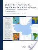 Chińska miękka siła i jej implikacje dla Stanów Zjednoczonych: Konkurencja i współpraca w rozwijającym się świecie - Chinese Soft Power and Its Implications for the United States: Competition and Cooperation in the Developing World