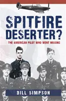 Dezerter ze Spitfire'a: amerykański pilot, który zaginął - Spitfire Deserter?: The American Pilot Who Went Missing