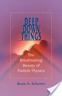 Deep Down Things: Zapierające dech w piersiach piękno fizyki cząstek elementarnych - Deep Down Things: The Breathtaking Beauty of Particle Physics