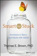 Mądry, ale utknął: Emocje u nastolatków i dorosłych z ADHD - Smart But Stuck: Emotions in Teens and Adults with ADHD