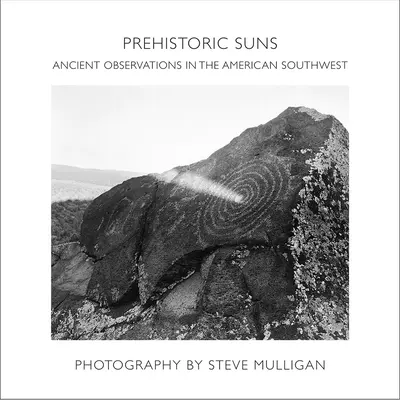 Prehistoryczne słońca: Starożytne obserwacje na południowym zachodzie Ameryki - Prehistoric Suns: Ancient Observations in the American Southwest