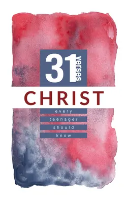 Chrystus: 31 wersetów, które powinien znać każdy nastolatek - Christ: 31 Verses Every Teenager Should Know