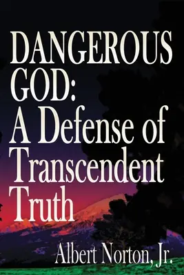 Niebezpieczny Bóg: Obrona transcendentnej prawdy - Dangerous God: A Defense of Transcendent Truth