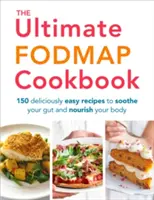 The Ultimate Fodmap Cookbook: 150 pysznie łatwych przepisów, które ukoją jelita i odżywią ciało - The Ultimate Fodmap Cookbook: 150 Deliciously Easy Recipes to Soothe Your Gut and Nourish Your Body