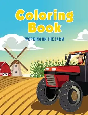 Kolorowanka: Praca na farmie - Coloring Book: Working on The Farm