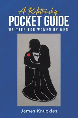 Kieszonkowy przewodnik po związkach napisany dla kobiet przez mężczyzn! - A Relationship Pocket Guide Written for Women by Men!