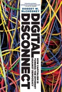 Cyfrowe odłączenie: Jak kapitalizm obraca internet przeciwko demokracji - Digital Disconnect: How Capitalism Is Turning the Internet Against Democracy