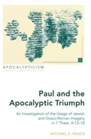 Paweł i apokaliptyczny triumf; badanie wykorzystania żydowskich i grecko-rzymskich obrazów w 1 Tes. 4: 13-18 - Paul and the Apocalyptic Triumph; An Investigation of the Usage of Jewish and Greco-Roman Imagery in 1 Thess. 4: 13-18