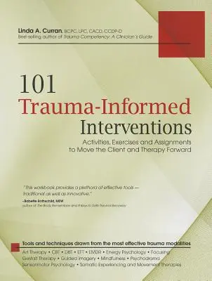 101 interwencji opartych na traumie: Aktywności, ćwiczenia i zadania mające na celu rozwój klienta i terapii - 101 Trauma-Informed Interventions: Activities, Exercises and Assignments to Move the Client and Therapy Forward