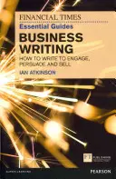 FT Essential Guide to Business Writing - Jak pisać, by angażować, przekonywać i sprzedawać? - FT Essential Guide to Business Writing - How to write to engage, persuade and sell