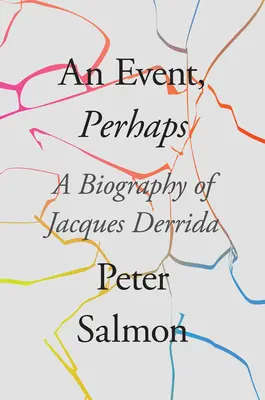 An Event, Perhaps: Biografia Jacquesa Derridy - An Event, Perhaps: A Biography of Jacques Derrida
