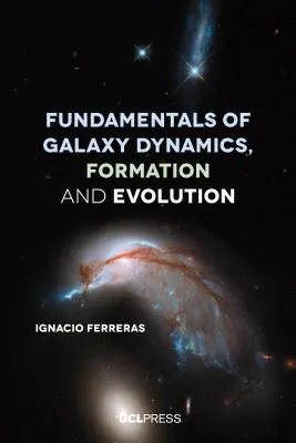 Podstawy dynamiki, powstawania i ewolucji galaktyk - Fundamentals of Galaxy Dynamics, Formation and Evolution