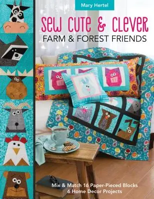 Sew Cute & Clever Farm & Forest Friends: Wymieszaj i dopasuj 16 bloczków z papieru, 6 projektów dekoracji domu - Sew Cute & Clever Farm & Forest Friends: Mix & Match 16 Paper-Pieced Blocks, 6 Home Decor Projects