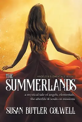 The Summerlands: Mistyczna opowieść o aniołach, żywiołakach, życiu pozagrobowym i duszach na misjach - The Summerlands: A Mystical Tale of Angels, Elementals, the Afterlife, and Souls on Missions