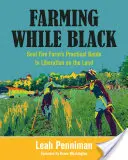 Farming While Black: Praktyczny przewodnik Soul Fire Farm po wyzwoleniu na ziemi - Farming While Black: Soul Fire Farm's Practical Guide to Liberation on the Land