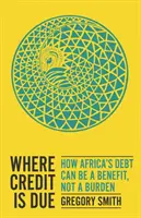 Tam, gdzie należy się kredyt - jak dług Afryki może być korzyścią, a nie obciążeniem - Where Credit is Due - How Africa's Debt Can Be a Benefit, Not a Burden