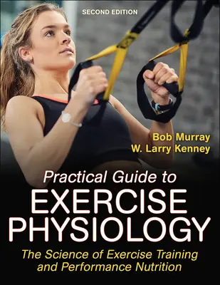 Praktyczny przewodnik po fizjologii ćwiczeń: Nauka o treningu fizycznym i żywieniu sportowców - Practical Guide to Exercise Physiology: The Science of Exercise Training and Performance Nutrition