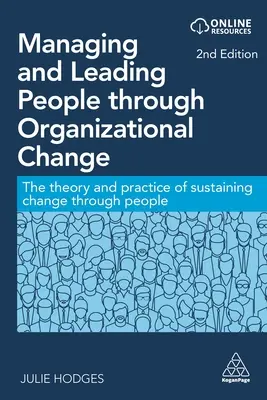 Zarządzanie i kierowanie ludźmi poprzez zmiany organizacyjne: Teoria i praktyka podtrzymywania zmian poprzez ludzi - Managing and Leading People Through Organizational Change: The Theory and Practice of Sustaining Change Through People