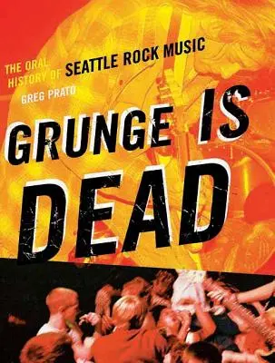 Grunge nie żyje: Ustna historia muzyki rockowej z Seattle - Grunge Is Dead: The Oral History of Seattle Rock Music