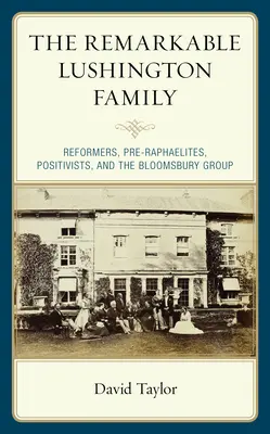 Niezwykła rodzina Lushingtonów: Reformatorzy, prerafaelici, pozytywiści i grupa Bloomsbury - The Remarkable Lushington Family: Reformers, Pre-Raphaelites, Positivists, and the Bloomsbury Group