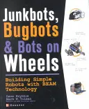 Junkboty, Bugboty i Boty na kółkach: Budowanie prostych robotów z wykorzystaniem technologii Beam - Junkbots, Bugbots, and Bots on Wheels: Building Simple Robots with Beam Technology