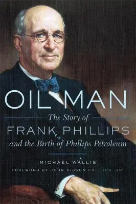 Nafciarz: Historia Franka Phillipsa i narodziny firmy Phillips Petroleum - Oil Man: The Story of Frank Phillips and the Birth of Phillips Petroleum