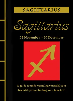 Strzelec: Przewodnik po zrozumieniu siebie, swoich przyjaźni i znalezieniu prawdziwej miłości - Sagittarius: A Guide to Understanding Yourself, Your Friendships and Finding Your True Love