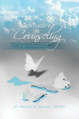 Duchowość w poradnictwie: A Clinician's Guide to Incorporate the Spiritual Competencies Endorsed by the American Counseling Association (Przewodnik dla klinicystów, jak włączyć kompetencje duchowe zatwierdzone przez American Counseling Association) - Spirituality in Counseling: A Clinician's Guide to Incorporate the Spiritual Competencies Endorsed by the American Counseling Association