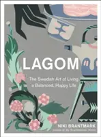 Lagom - szwedzka sztuka prowadzenia zrównoważonego, szczęśliwego życia - Lagom - The Swedish Art of Living a Balanced, Happy Life