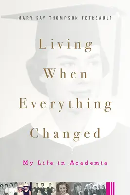 Życie, gdy wszystko się zmieniło: Moje życie w środowisku akademickim - Living When Everything Changed: My Life in Academia