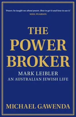 The Powerbroker: Mark Leibler, życie australijskiego Żyda - The Powerbroker: Mark Leibler, an Australian Jewish Life