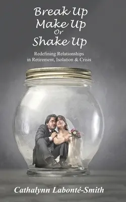 Zerwij, wymyśl lub wstrząśnij: redefinicja relacji na emeryturze, izolacji i kryzysie - Break Up, Make Up or Shake Up: Redefining Relationships in Retirement, Isolation & Crisis