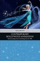 Współczesna hollywoodzka animacja: Styl, opowiadanie historii, kultura i ideologia od lat 90. XX wieku - Contemporary Hollywood Animation: Style, Storytelling, Culture and Ideology Since the 1990s