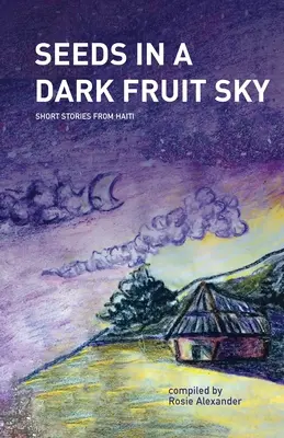 Nasiona na ciemnym owocowym niebie: krótkie historie z Haiti - Seeds in a Dark Fruit Sky: Short Stories from Haiti