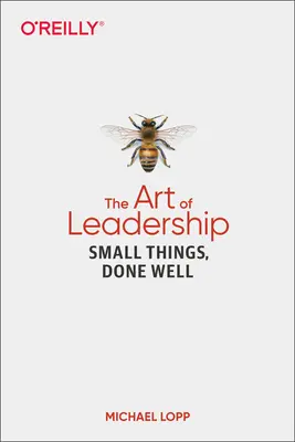 Sztuka przywództwa: Małe rzeczy, zrobione dobrze - The Art of Leadership: Small Things, Done Well