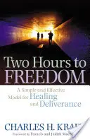 Dwie godziny do wolności: Prosty i skuteczny model uzdrawiania i wybawienia - Two Hours to Freedom: A Simple and Effective Model for Healing and Deliverance