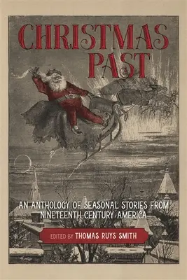 Przeszłość Bożego Narodzenia: Antologia sezonowych opowieści z XIX-wiecznej Ameryki - Christmas Past: An Anthology of Seasonal Stories from Nineteenth-Century America