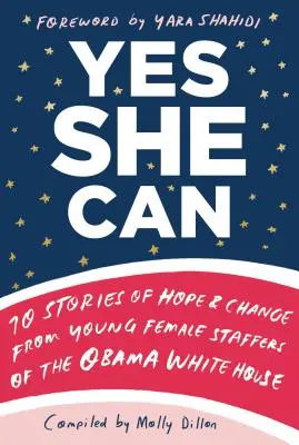 Yes She Can: 10 opowieści o nadziei i zmianach młodych pracownic Białego Domu Obamy - Yes She Can: 10 Stories of Hope & Change from Young Female Staffers of the Obama White House