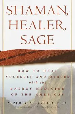 Szaman, Uzdrowiciel, Mędrzec: Jak uzdrowić siebie i innych za pomocą medycyny energetycznej obu Ameryk - Shaman, Healer, Sage: How to Heal Yourself and Others with the Energy Medicine of the Americas