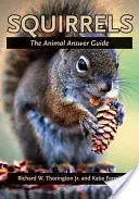 Wiewiórki: Przewodnik po odpowiedziach dla zwierząt - Squirrels: The Animal Answer Guide