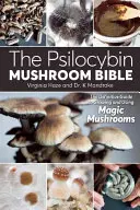 Biblia grzybów psilocybinowych: Ostateczny przewodnik po uprawie i używaniu magicznych grzybów - The Psilocybin Mushroom Bible: The Definitive Guide to Growing and Using Magic Mushrooms