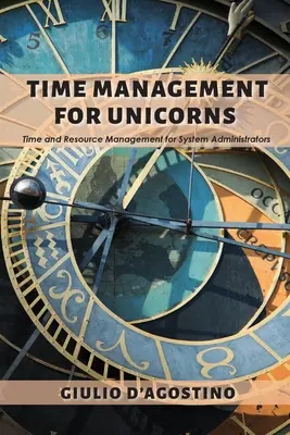 Zarządzanie czasem dla jednorożców: Zarządzanie czasem i zasobami dla administratorów systemów - Time Management for Unicorns: Time and Resource Management For System Administrators