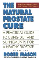 The Natural Prostate Cure, Third Edition: Praktyczny przewodnik po stosowaniu diety i suplementów dla zdrowej prostaty - The Natural Prostate Cure, Third Edition: A Practical Guide to Using Diet and Supplements for a Healthy Prostate