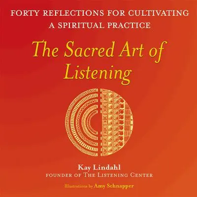 Święta sztuka słuchania: Czterdzieści refleksji dla kultywowania praktyki duchowej - The Sacred Art of Listening: Forty Reflections for Cultivating a Spiritual Practice