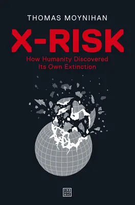 X-Risk: Jak ludzkość odkryła własną zagładę - X-Risk: How Humanity Discovered Its Own Extinction