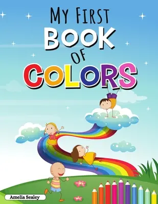 Moja pierwsza książka kolorów: Zeszyt ćwiczeń edukacyjnych dla maluchów, zabawne i łatwe kolory i kształty - My First Book of Colors: Educational Activity Workbook for Toddlers, Fun and Easy Colors and Shapes