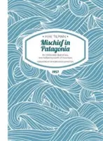 Mischief in Patagonia Paperback - Nieznośna ilość morza, za pół pensa góry - Mischief in Patagonia Paperback - An intolerable deal of sea, one halfpennyworth of mountain