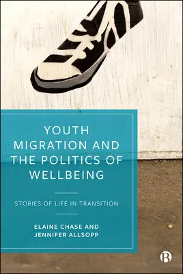 Migracja młodzieży i polityka dobrobytu: Historie z życia w okresie przejściowym - Youth Migration and the Politics of Wellbeing: Stories of Life in Transition